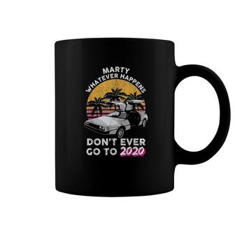 Marty Whatever Happens Dont Ever Go To 2020 Retro Car Coffee Mug | Mazezy