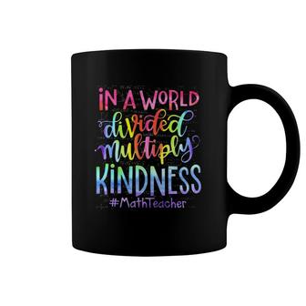 Math Teacher In A World Divided Multiply Kindness Coffee Mug | Mazezy