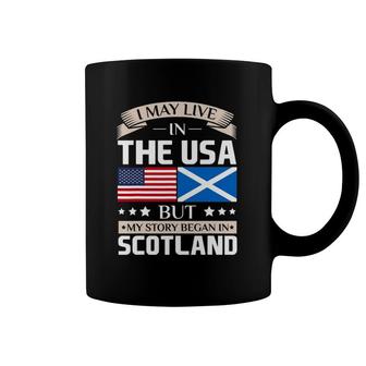 May Live In Usa Story Began In Scotland Flag Coffee Mug | Mazezy