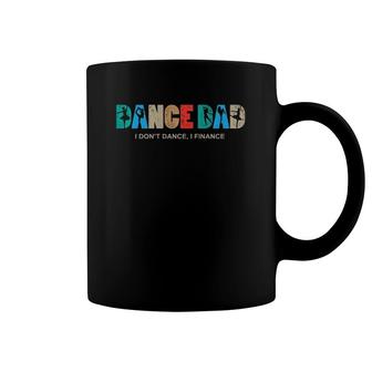 Mens Dance Dad I Don't Dance I Finance Dancing Daddy Coffee Mug | Mazezy