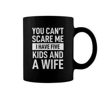 Mens Father Dad Day You Can't Scare Me I Have Five Kids And A Wife Coffee Mug | Mazezy