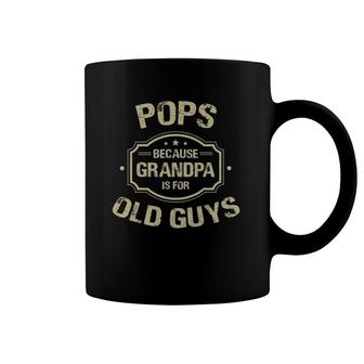 Mens Father's Day Gifts Pops Because Grandpa Is For Old Guys Coffee Mug | Mazezy