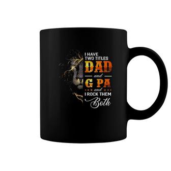 Mens I Have Two Titles Dad And G Pa Lion Fathers Day Gift Coffee Mug | Mazezy
