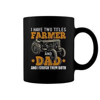 Mens I Have Two Titles Farmer Dad Fathers Day Tractor Farmer Gift Coffee Mug | Mazezy