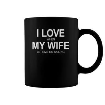 Mens I Love When My Wife Lets Me Go Sailing Coffee Mug | Mazezy