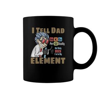 Mens I Tell Dad Jokes Periodically But Only When I'm In My Element Coffee Mug | Mazezy