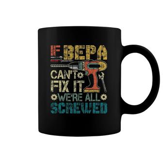 Mens If Bepa Can't Fix It We're All Screwed Funny Fathers Gift Coffee Mug | Mazezy
