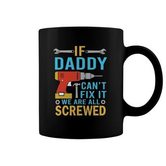 Mens If Daddy Can't Fix It We're All Screwed Funny Father's Day Coffee Mug | Mazezy