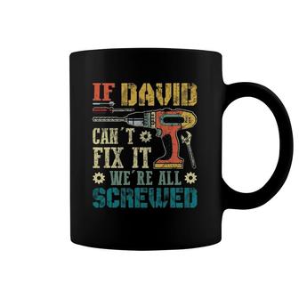 Mens If David Can't Fix It We're All Screwed Funny Fathers Gift Coffee Mug | Mazezy