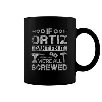 Mens If Ortiz Can't Fix It We're All Screwed Funny Fathers Gift Coffee Mug | Mazezy