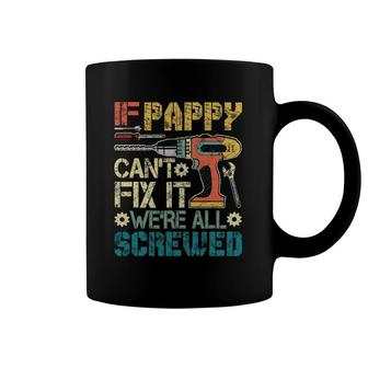 Mens If Pappy Can't Fix It We're All Screwed Funny Fathers Gift Coffee Mug | Mazezy