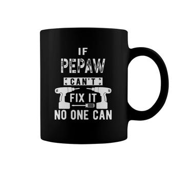 Mens If Pepaw Can't Fix It No One Can Grandpa Coffee Mug | Mazezy