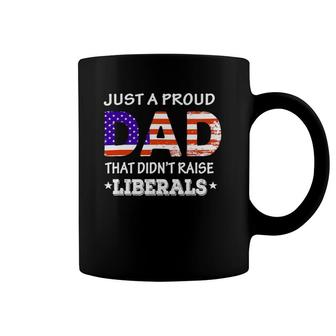 Mens Just A Proud Dad Who Didn't Raise Liberals Funny Fathers Day Coffee Mug | Mazezy