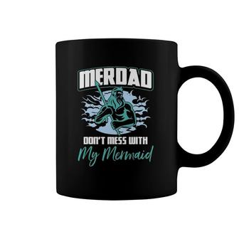 Mens Mens Merdad Don't Mess With My Mermaid Father's Day Coffee Mug | Mazezy