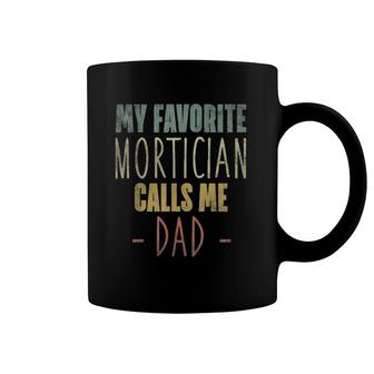 Mens My Favorite Mortician Calls Me Dad Gift Coffee Mug | Mazezy
