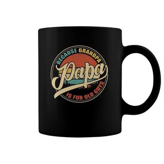 Mens Papa Because Grandpa Is For Old Guys Funny Vintage Retro Coffee Mug | Mazezy