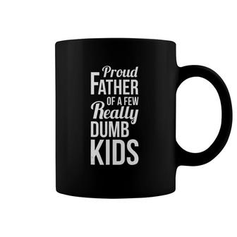 Mens Proud Father Of A Few Really Dumb Kids Dad Coffee Mug | Mazezy