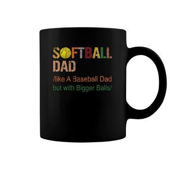 Mens Softball Dad Like A Baseball Dad But With Bigger Balls Funny Coffee Mug | Mazezy