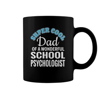 Mens Super Cool Dad Of School Psychologist Funny Gift Coffee Mug | Mazezy