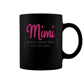 Mimi Because Grandmother Is For Old Ladies Coffee Mug | Mazezy