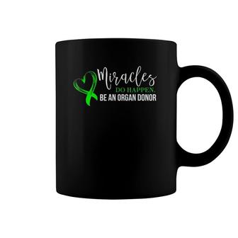 Miracles Do Happen Be An Organ Donor For Men & Women Coffee Mug | Mazezy