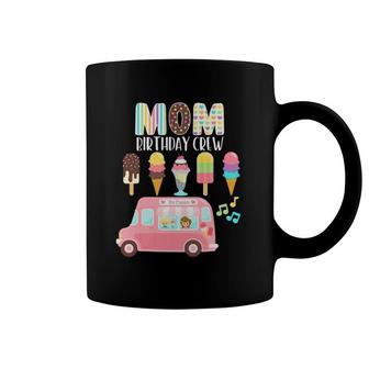 Mom Birthday Crew Ice Cream Truck Bday Ice Cream Party Coffee Mug | Mazezy