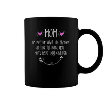 Mom Don't Have Ugly Children Mother's Day Gift Coffee Mug | Mazezy