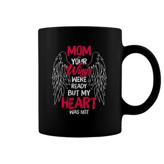 Mom Your Wings Were Ready But My Heart Was No-Mom Tee Coffee Mug | Mazezy
