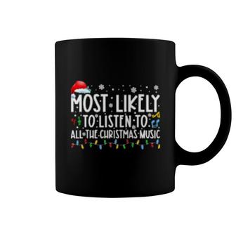 Most Likely To Listen To All The Christmas Music Family Xmas Coffee Mug | Mazezy