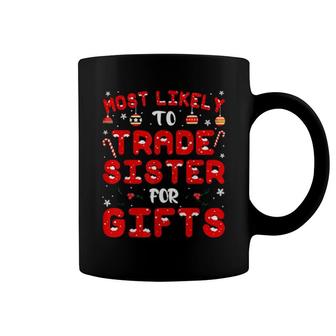 Most Likely To Trade Sister For Gifts Christmas Coffee Mug | Mazezy