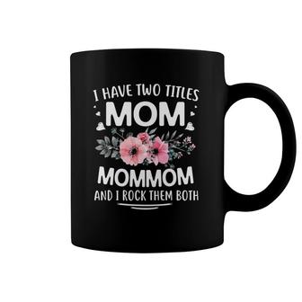 Mother's Day - I Have Two Titles Mom And Mommom Coffee Mug | Mazezy DE
