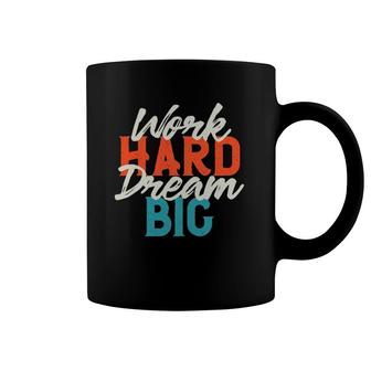 Motivational Quotes Work Hard Dream Big Coffee Mug | Mazezy