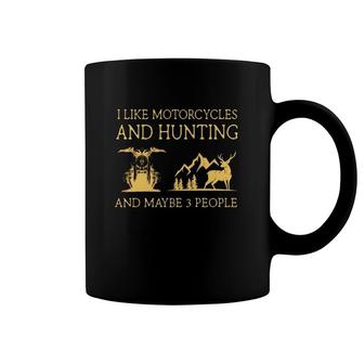 Motorcycles Deer Hunting I Like Motorcycles And Hunting And Maybe 3 People Coffee Mug | Mazezy
