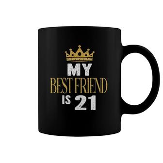 My Best Friend Is 21 Years Old 21St Birthday Party Matching Coffee Mug | Mazezy CA