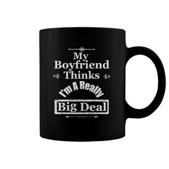 My Boyfriend Thinks I'm A Really Big Deal Funny Coffee Mug | Mazezy