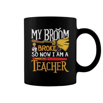 My Broom Broke I'm A Teacher Coffee Mug | Mazezy