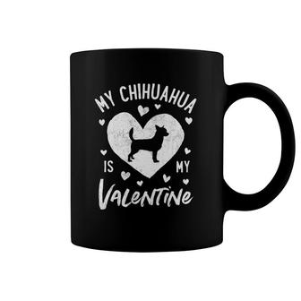 My Chihuahua Is My Valentine Valentines Day Dog Lover Gifts Coffee Mug | Mazezy