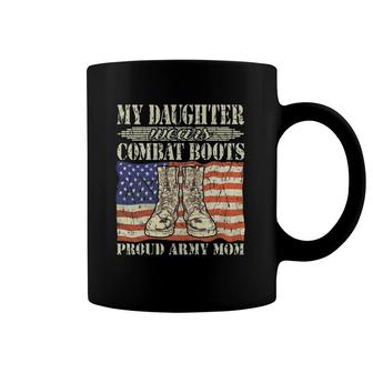 My Daughter Wears Combat Boots Military Proud Army Mom Gift Coffee Mug | Mazezy