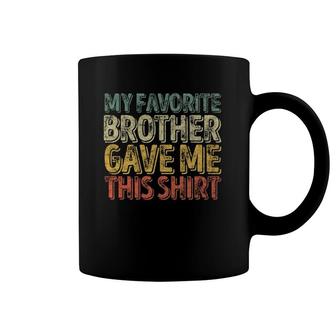 My Favorite Brother Gave Me This Funny Christmas Gift Coffee Mug | Mazezy