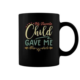 My Favorite Child Gave Me This Tee Coffee Mug | Mazezy