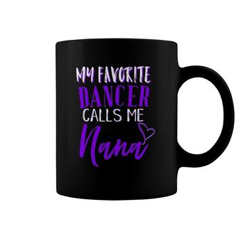 My Favorite Dancer Calls Me Nana Proud Grandma Dance Coffee Mug | Mazezy