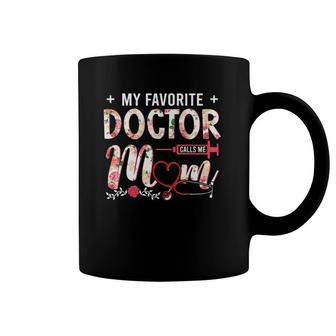 My Favorite Doctor Calls Me Mom Floral Mother's Day Gift Coffee Mug | Mazezy