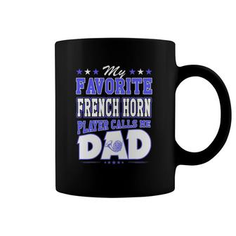 My Favorite French Horn Player Calls Me Dad Coffee Mug | Mazezy