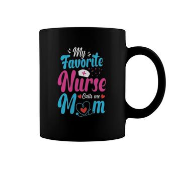 My Favorite Nurse Calls Me Mom Mother's Day Coffee Mug | Mazezy