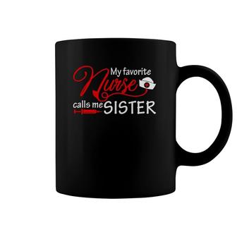 My Favorite Nurse Calls Me Sister Nursing Sisters Coffee Mug | Mazezy