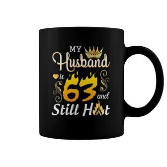 My Husband Is 63 Years Old And Still Hot Birthday Happy Wife Coffee Mug | Mazezy