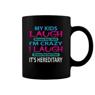 My Kids Laugh Because They Think I'm Crazy I Laugh Coffee Mug | Mazezy