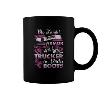 My Knight In Shining Armor Turns Out To Be A Trucker Coffee Mug | Mazezy