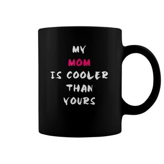 My Mom Is Cooler Than Yours Mother's Day Mom Coffee Mug | Mazezy