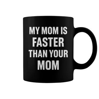My Mom Is Faster Than Your Mom Coffee Mug | Mazezy